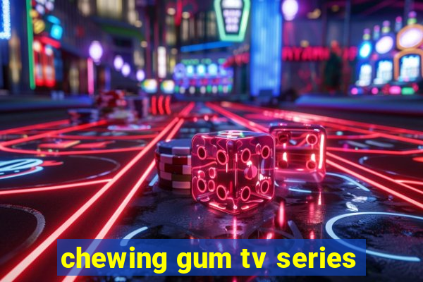 chewing gum tv series